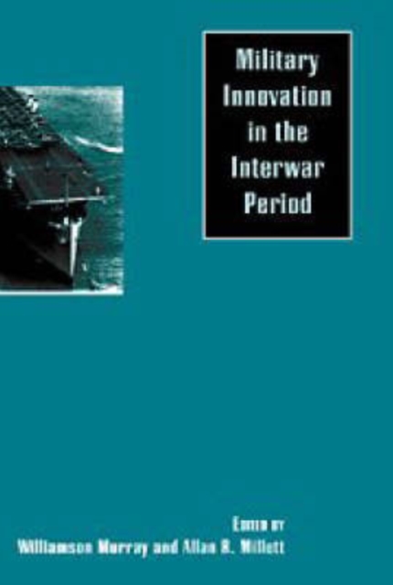Military Innovation in the Interwar Period, Hardback Book