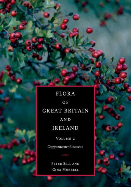 Flora of Great Britain and Ireland: Volume 2, Capparaceae - Rosaceae, Hardback Book