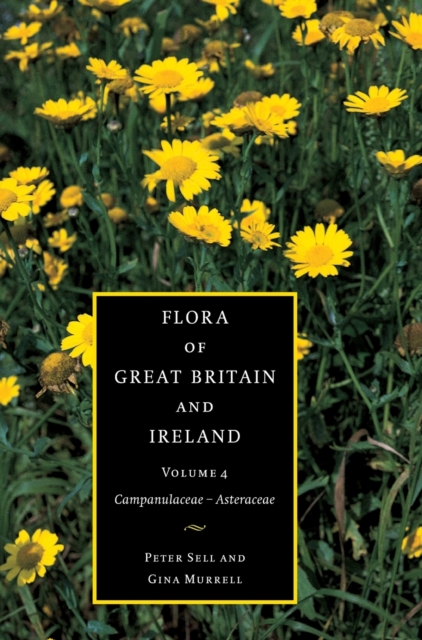 Flora of Great Britain and Ireland: Volume 4, Campanulaceae - Asteraceae, Hardback Book