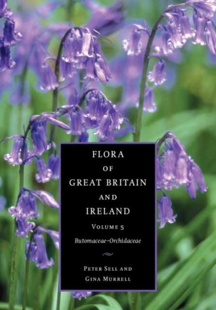 Flora of Great Britain and Ireland: Volume 5, Butomaceae - Orchidaceae, Hardback Book