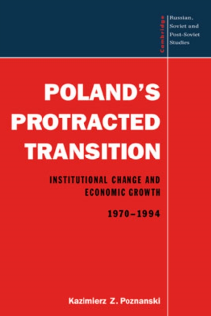 Poland's Protracted Transition : Institutional Change and Economic Growth, 1970-1994, Paperback / softback Book