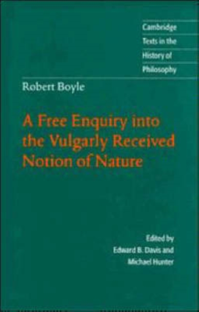 Robert Boyle: A Free Enquiry into the Vulgarly Received Notion of Nature, Hardback Book