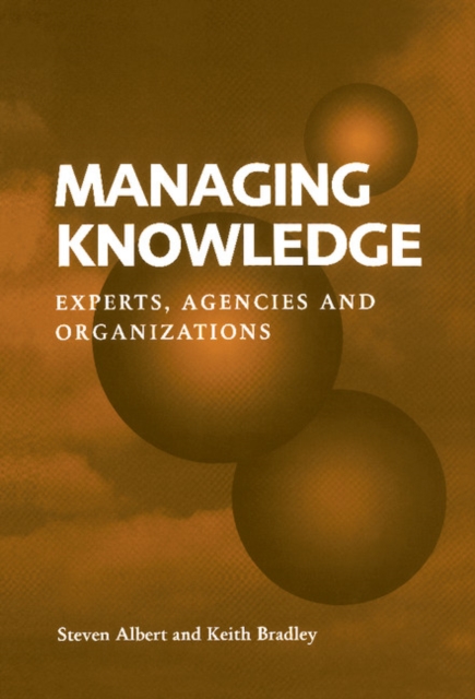 Managing Knowledge : Experts, Agencies and Organisations, Hardback Book