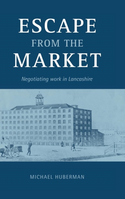 Escape from the Market : Negotiating Work in Lancashire, Hardback Book