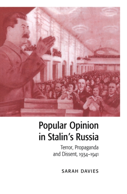 Popular Opinion in Stalin's Russia : Terror, Propaganda and Dissent, 1934-1941, Hardback Book