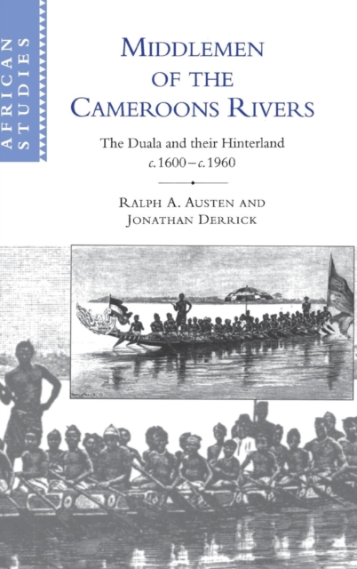 Middlemen of the Cameroons Rivers : The Duala and their Hinterland, c.1600-c.1960, Hardback Book