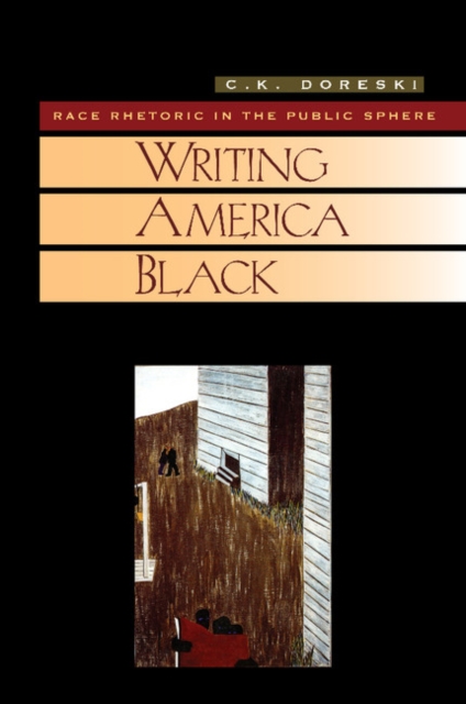 Writing America Black : Race Rhetoric and the Public Sphere, Paperback / softback Book