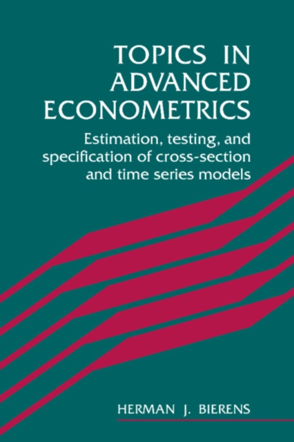 Topics in Advanced Econometrics : Estimation, Testing, and Specification of Cross-Section and Time Series Models, Paperback / softback Book