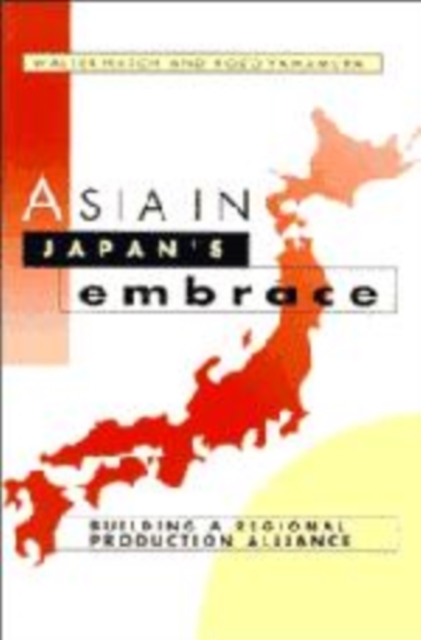 Asia in Japan's Embrace : Building a Regional Production Alliance, Paperback / softback Book