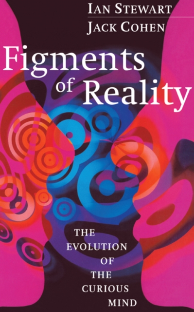 Figments of Reality : The Evolution of the Curious Mind, Hardback Book