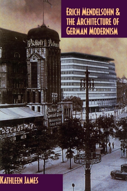 Erich Mendelsohn and the Architecture of German Modernism, Hardback Book