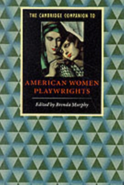 The Cambridge Companion to American Women Playwrights, Hardback Book