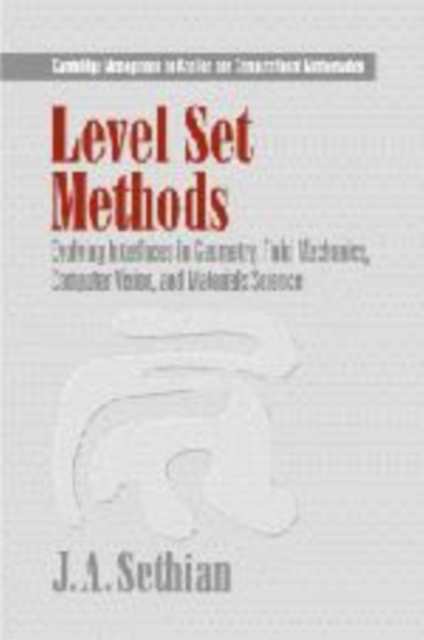 Level Set Methods : Evolving Interfaces in Computational Geometry, Fluid Mechanics, Computer Vision, and Materials Science, Hardback Book