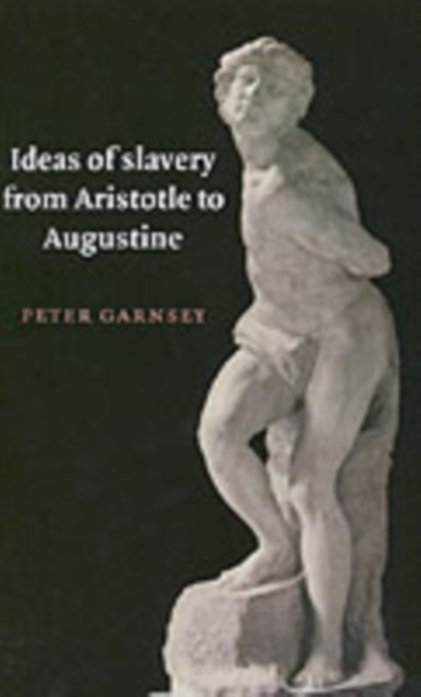 Ideas of Slavery from Aristotle to Augustine, Paperback / softback Book