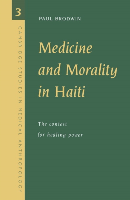 Medicine and Morality in Haiti : The Contest for Healing Power, Paperback / softback Book