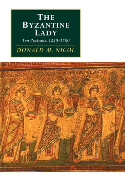The Byzantine Lady : Ten Portraits, 1250-1500, Paperback / softback Book
