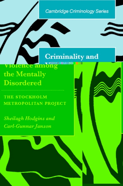 Criminality and Violence among the Mentally Disordered : The Stockholm Metropolitan Project, Hardback Book