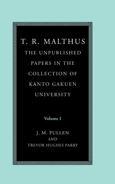 T. R. Malthus: The Unpublished Papers in the Collection of Kanto Gakuen University, Hardback Book