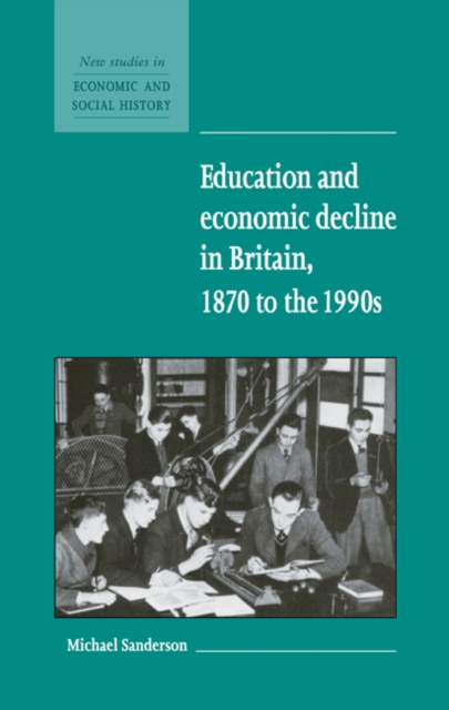 Education and Economic Decline in Britain, 1870 to the 1990s, Hardback Book