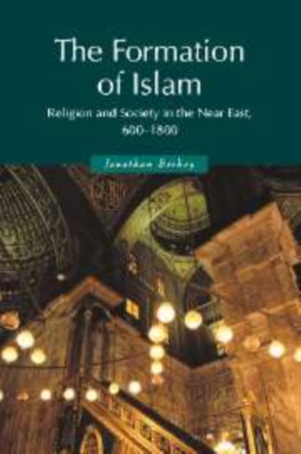 The Formation of Islam : Religion and Society in the Near East, 600-1800, Hardback Book