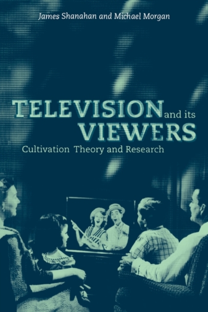 Television and its Viewers : Cultivation Theory and Research, Hardback Book