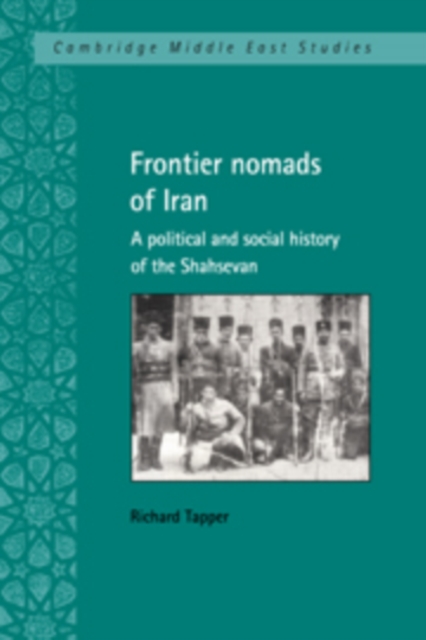 Frontier Nomads of Iran : A Political and Social History of the Shahsevan, Hardback Book
