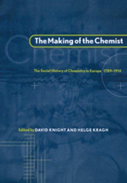 The Making of the Chemist : The Social History of Chemistry in Europe, 1789-1914, Hardback Book