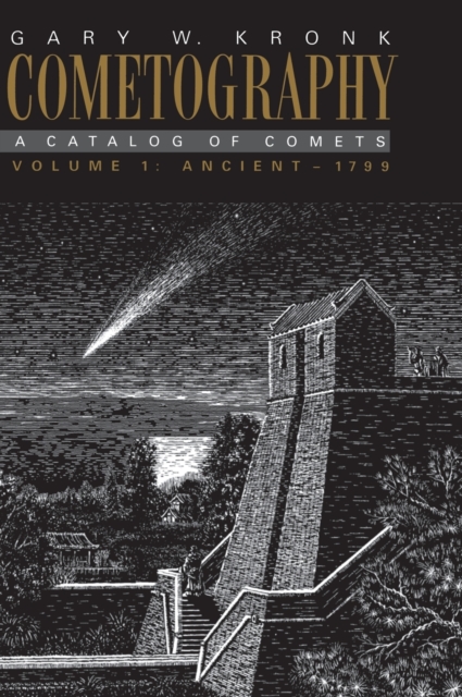 Cometography: Volume 1, Ancient-1799 : A Catalog of Comets, Hardback Book
