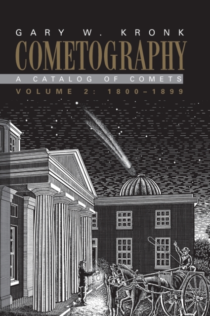 Cometography: Volume 2, 1800-1899 : A Catalog of Comets, Hardback Book