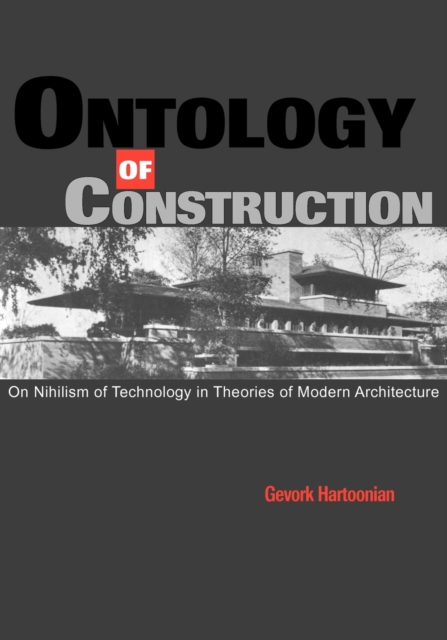 Ontology of Construction : On Nihilism of Technology and Theories of Modern Architecture, Paperback / softback Book