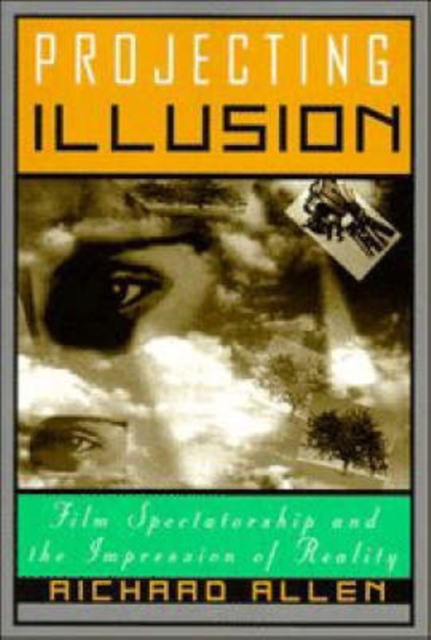 Projecting Illusion : Film Spectatorship and the Impression of Reality, Paperback / softback Book