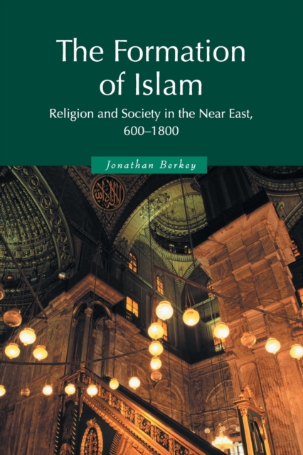 The Formation of Islam : Religion and Society in the Near East, 600-1800, Paperback / softback Book