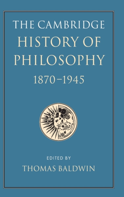 The Cambridge History of Philosophy 1870-1945, Hardback Book