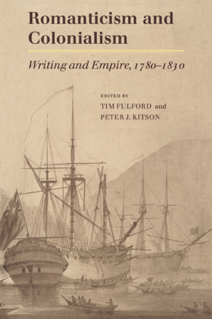 Romanticism and Colonialism : Writing and Empire, 1780-1830, Hardback Book