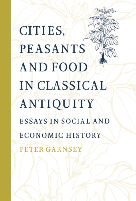 Cities, Peasants and Food in Classical Antiquity : Essays in Social and Economic History, Hardback Book