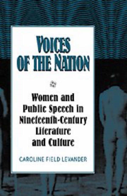 Voices of the Nation : Women and Public Speech in Nineteenth-Century American Literature and Culture, Hardback Book