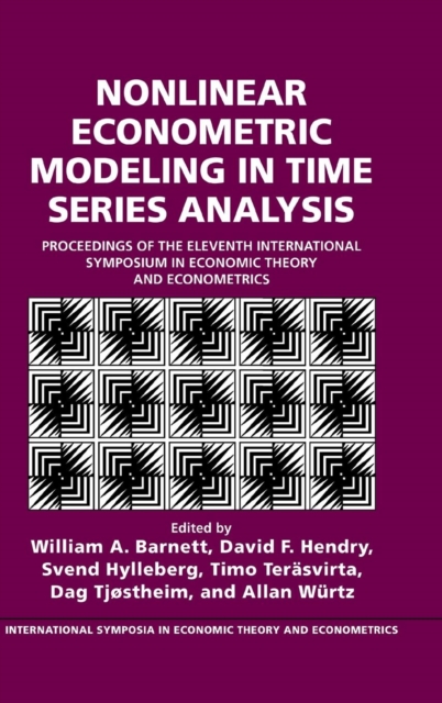 Nonlinear Econometric Modeling in Time Series : Proceedings of the Eleventh International Symposium in Economic Theory, Hardback Book