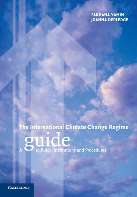 The International Climate Change Regime : A Guide to Rules, Institutions and Procedures, Paperback / softback Book