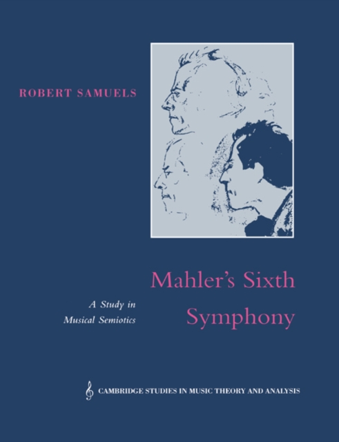 Mahler's Sixth Symphony : A Study in Musical Semiotics, Paperback / softback Book