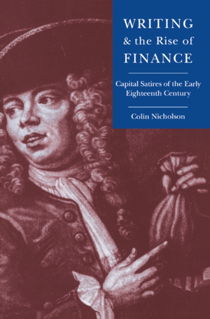 Writing and the Rise of Finance : Capital Satires of the Early Eighteenth Century, Paperback / softback Book