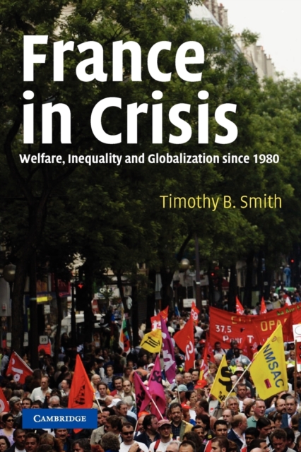 France in Crisis : Welfare, Inequality, and Globalization since 1980, Paperback / softback Book