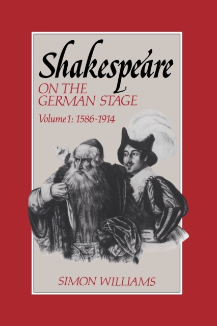 Shakespeare on the German Stage: Volume 1, 1586-1914, Paperback / softback Book