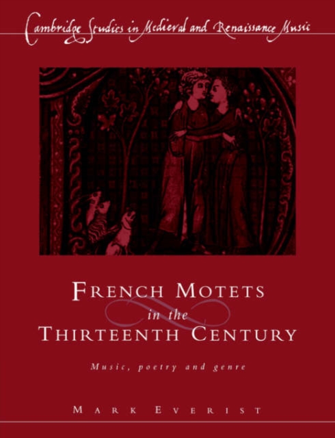French Motets in the Thirteenth Century : Music, Poetry and Genre, Paperback / softback Book