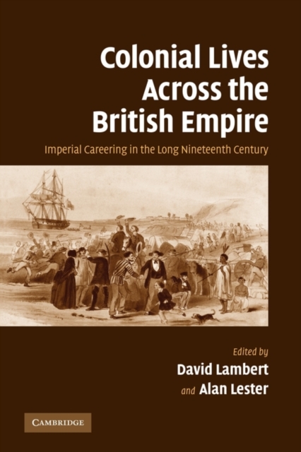 Colonial Lives Across the British Empire : Imperial Careering in the Long Nineteenth Century, Paperback / softback Book