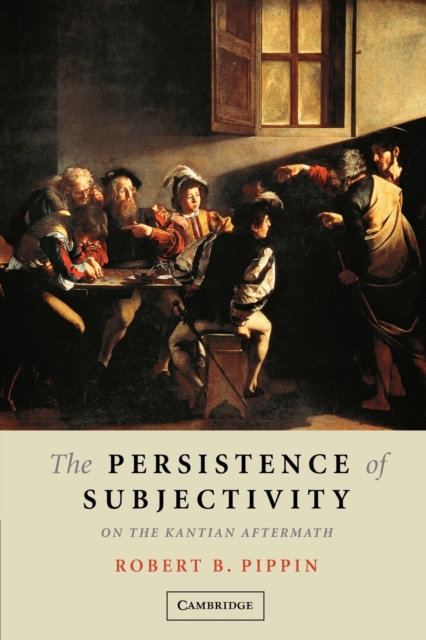 The Persistence of Subjectivity : On the Kantian Aftermath, Paperback / softback Book