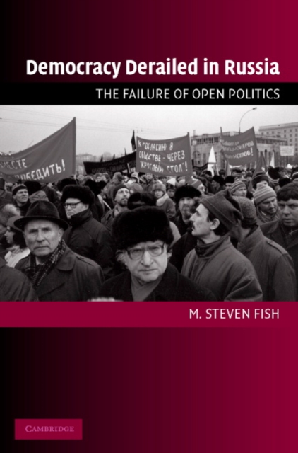 Democracy Derailed in Russia : The Failure of Open Politics, Paperback / softback Book
