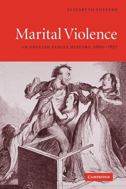 Marital Violence : An English Family History, 1660-1857, Paperback / softback Book
