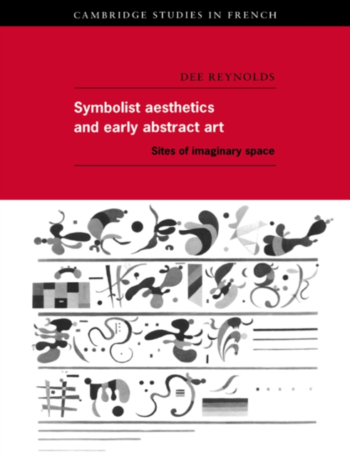 Symbolist Aesthetics and Early Abstract Art : Sites of Imaginary Space, Paperback / softback Book