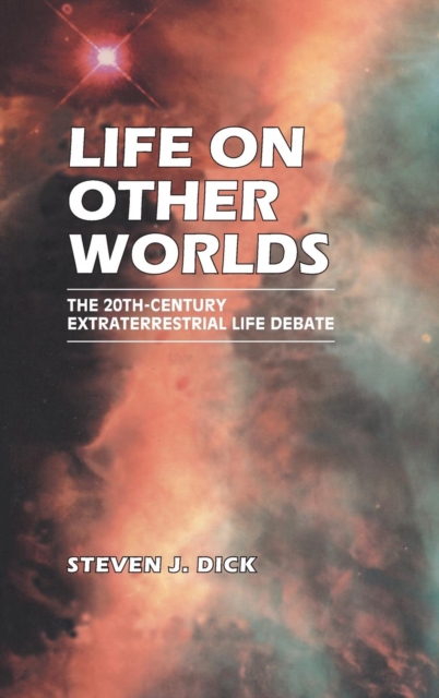 Life on Other Worlds : The 20th-Century Extraterrestrial Life Debate, Hardback Book
