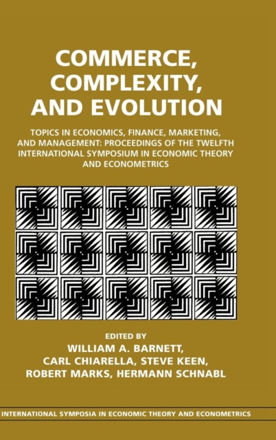 Commerce, Complexity, and Evolution : Topics in Economics, Finance, Marketing, and Management: Proceedings of the Twelfth International Symposium in Economic Theory and Econometrics, Hardback Book